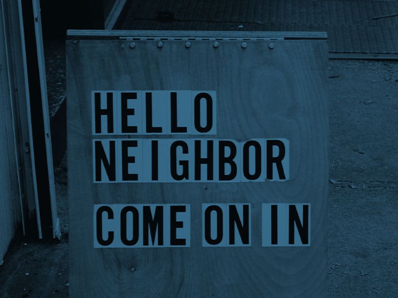 Hello neighbor come on in.